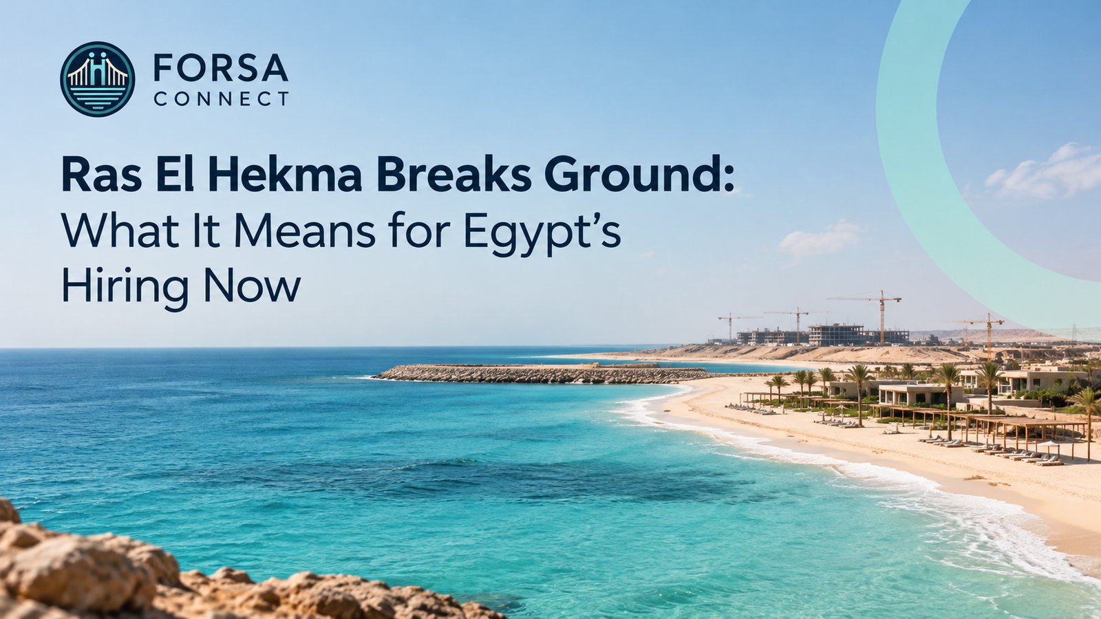 Ras El Hekma Breaks Ground: What It Means for Egypt’s Hiring Now